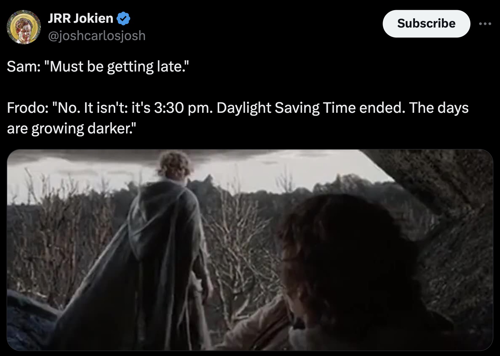 screenshot - Jrr Jokien Sam "Must be getting late." Subscribe Frodo "No. It isn't it's . Daylight Saving Time ended. The days are growing darker."